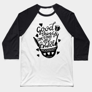 Kitchen Decor: Good Things Come To Those Who Bake Baseball T-Shirt